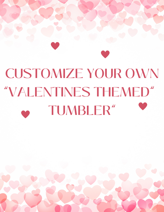 Create your own-Valentines themed tumbler